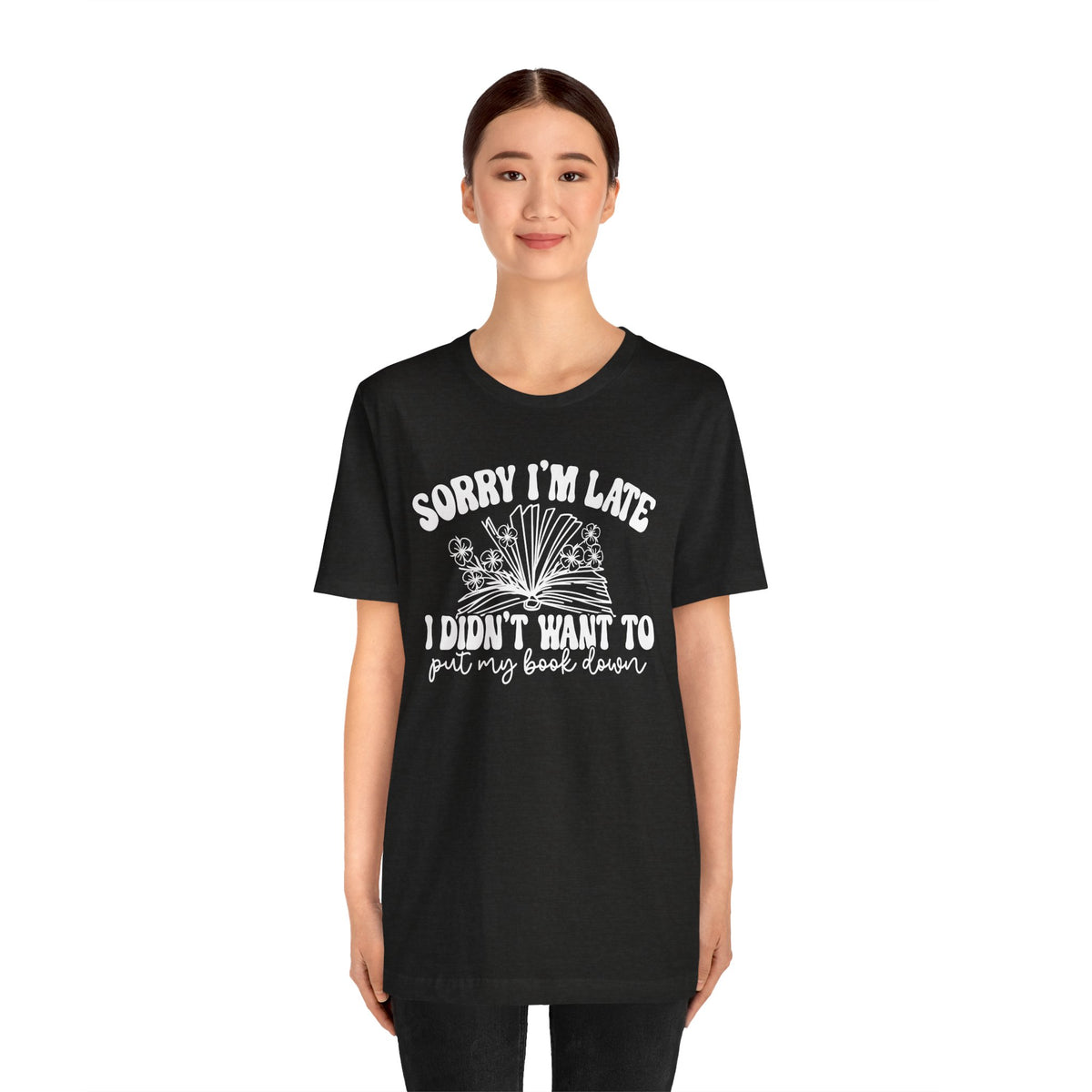 Sorry I'm Late I Didn't Want to Put My Book Down Unisex Jersey Short Sleeve Tee