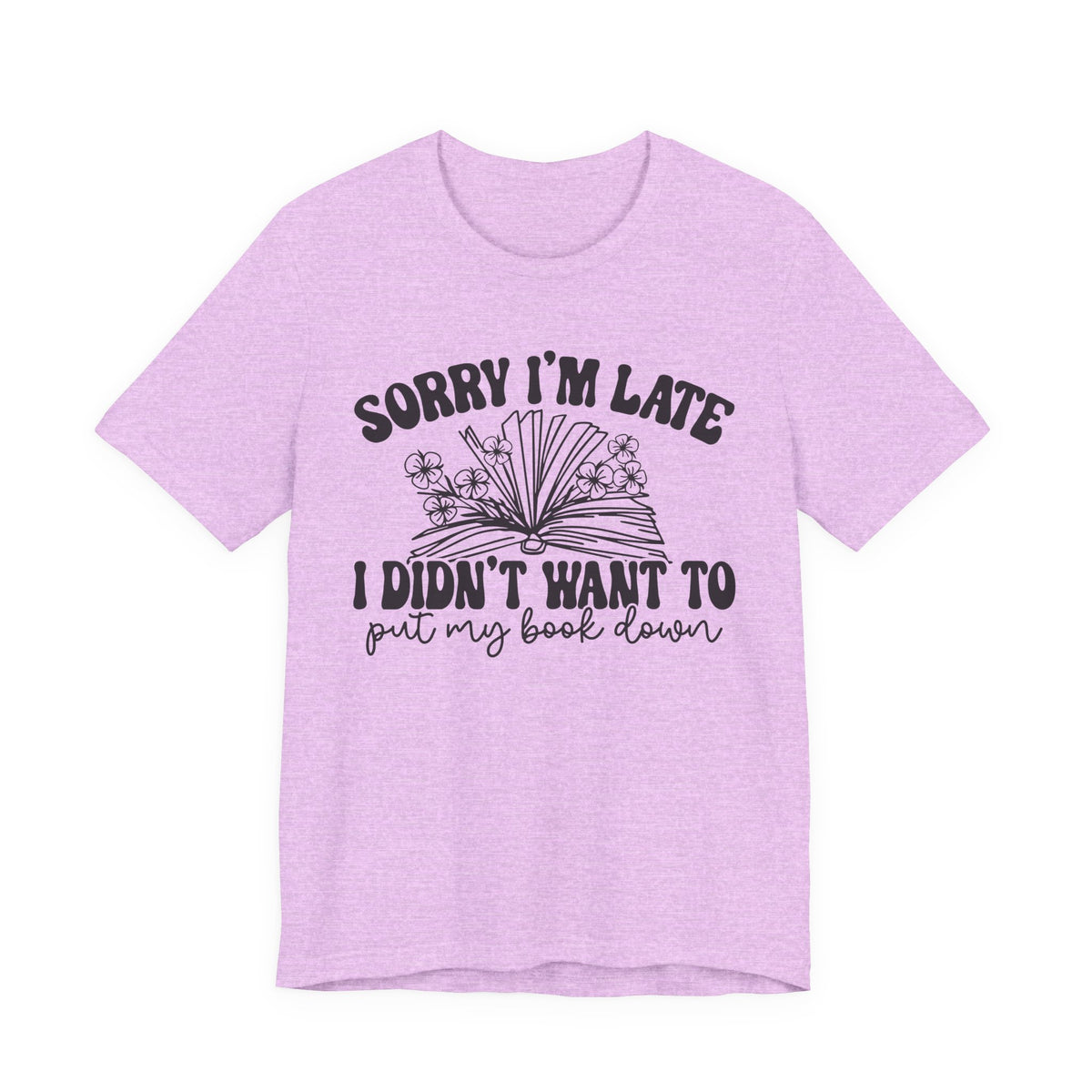 Sorry I'm Late I Didn't Want to Put My Book Down Unisex Jersey Short Sleeve Tee