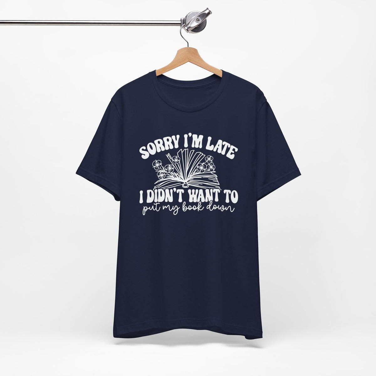 Sorry I'm Late I Didn't Want to Put My Book Down Unisex Jersey Short Sleeve Tee