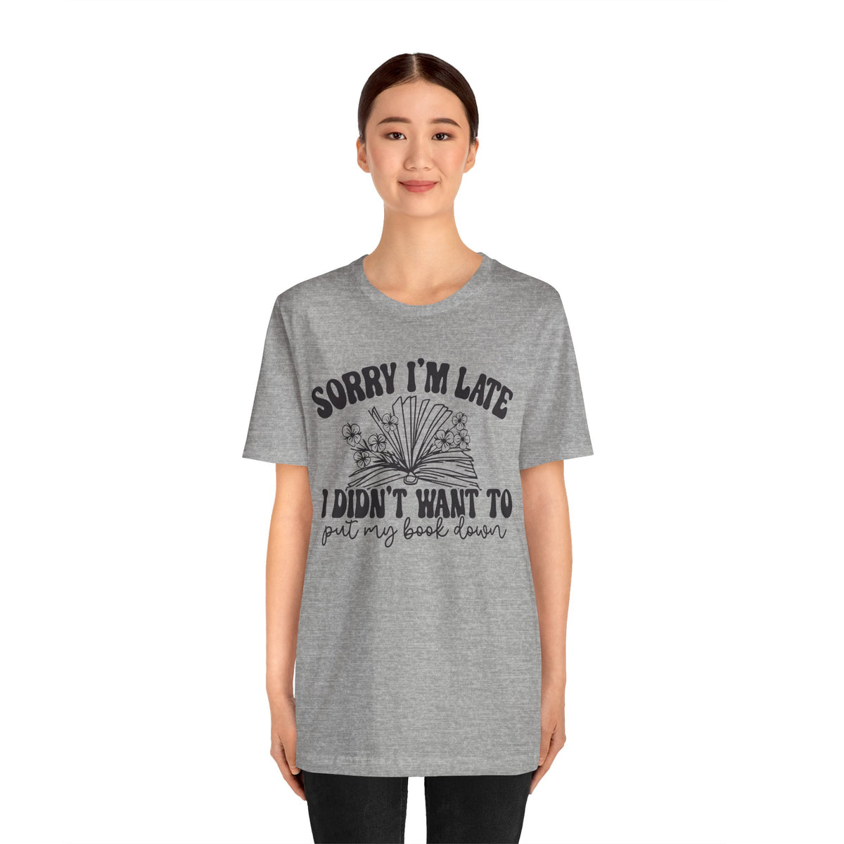 Sorry I'm Late I Didn't Want to Put My Book Down Unisex Jersey Short Sleeve Tee