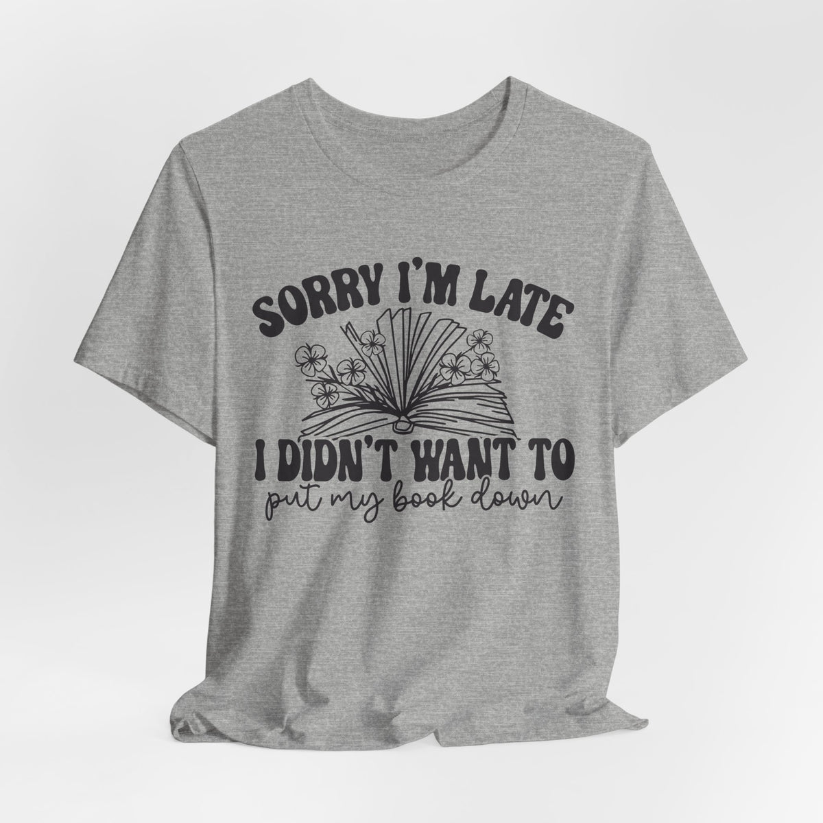 Sorry I'm Late I Didn't Want to Put My Book Down Unisex Jersey Short Sleeve Tee