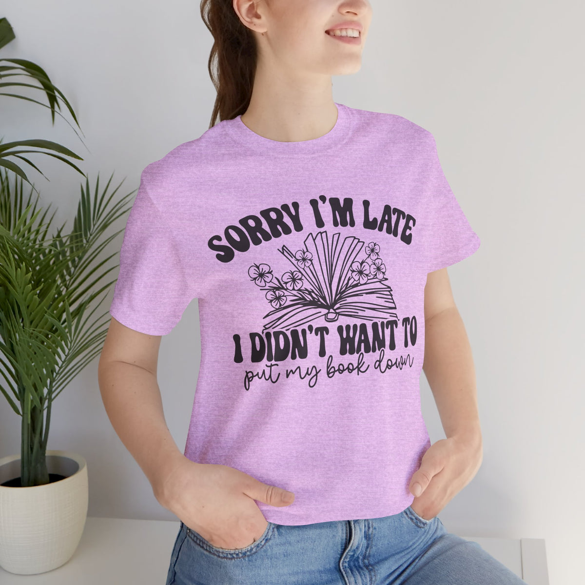 Sorry I'm Late I Didn't Want to Put My Book Down Unisex Jersey Short Sleeve Tee