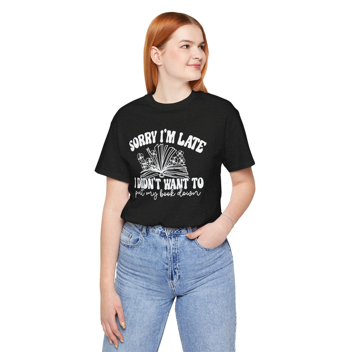 Sorry I'm Late I Didn't Want to Put My Book Down Unisex Jersey Short Sleeve Tee