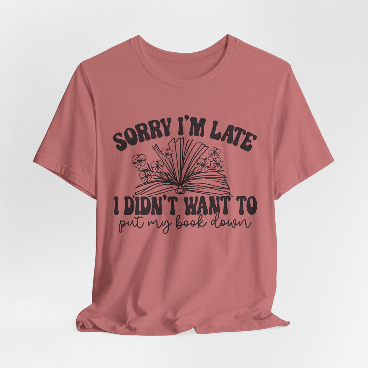 Sorry I'm Late I Didn't Want to Put My Book Down Unisex Jersey Short Sleeve Tee