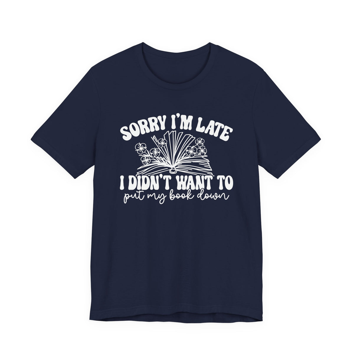 Sorry I'm Late I Didn't Want to Put My Book Down Unisex Jersey Short Sleeve Tee
