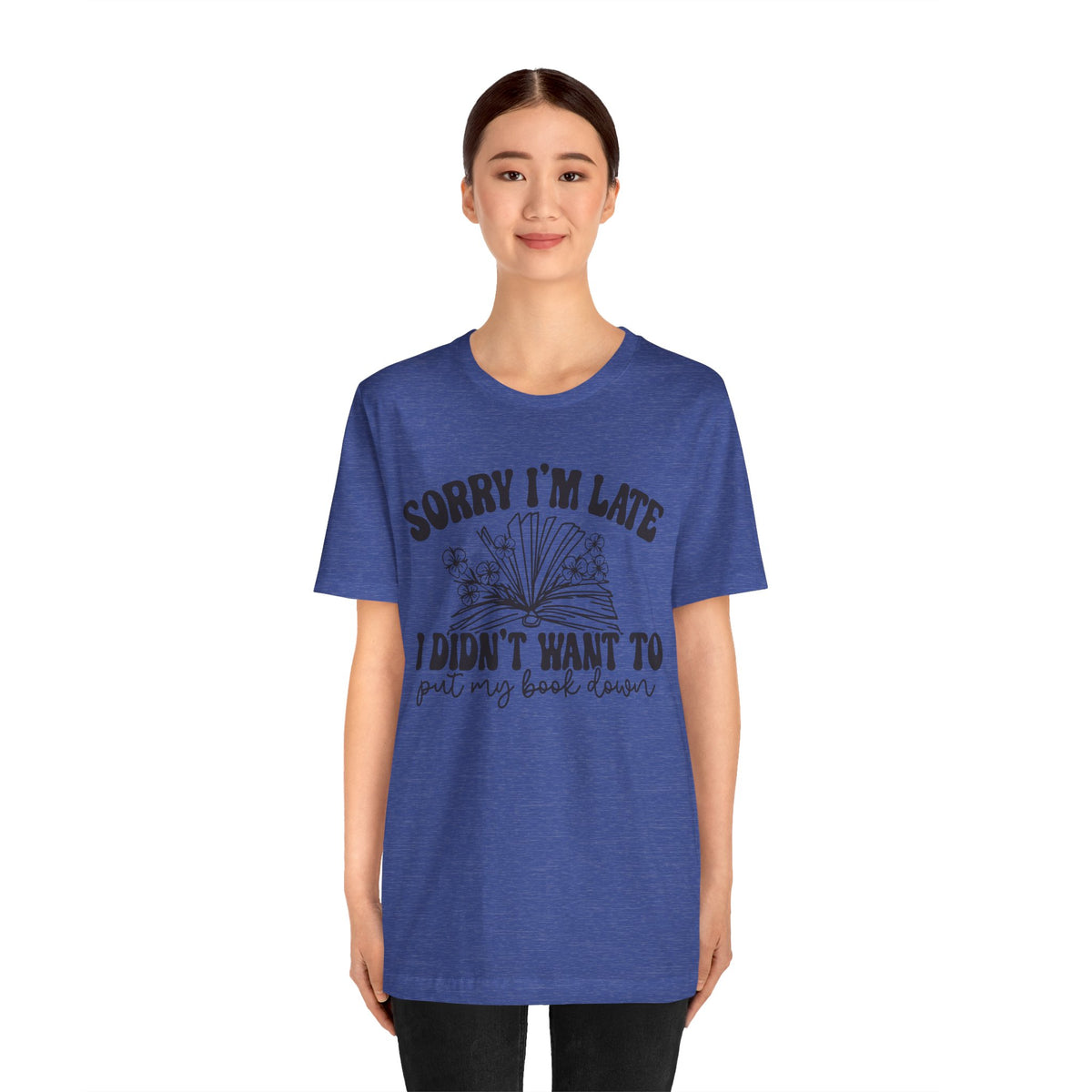 Sorry I'm Late I Didn't Want to Put My Book Down Unisex Jersey Short Sleeve Tee