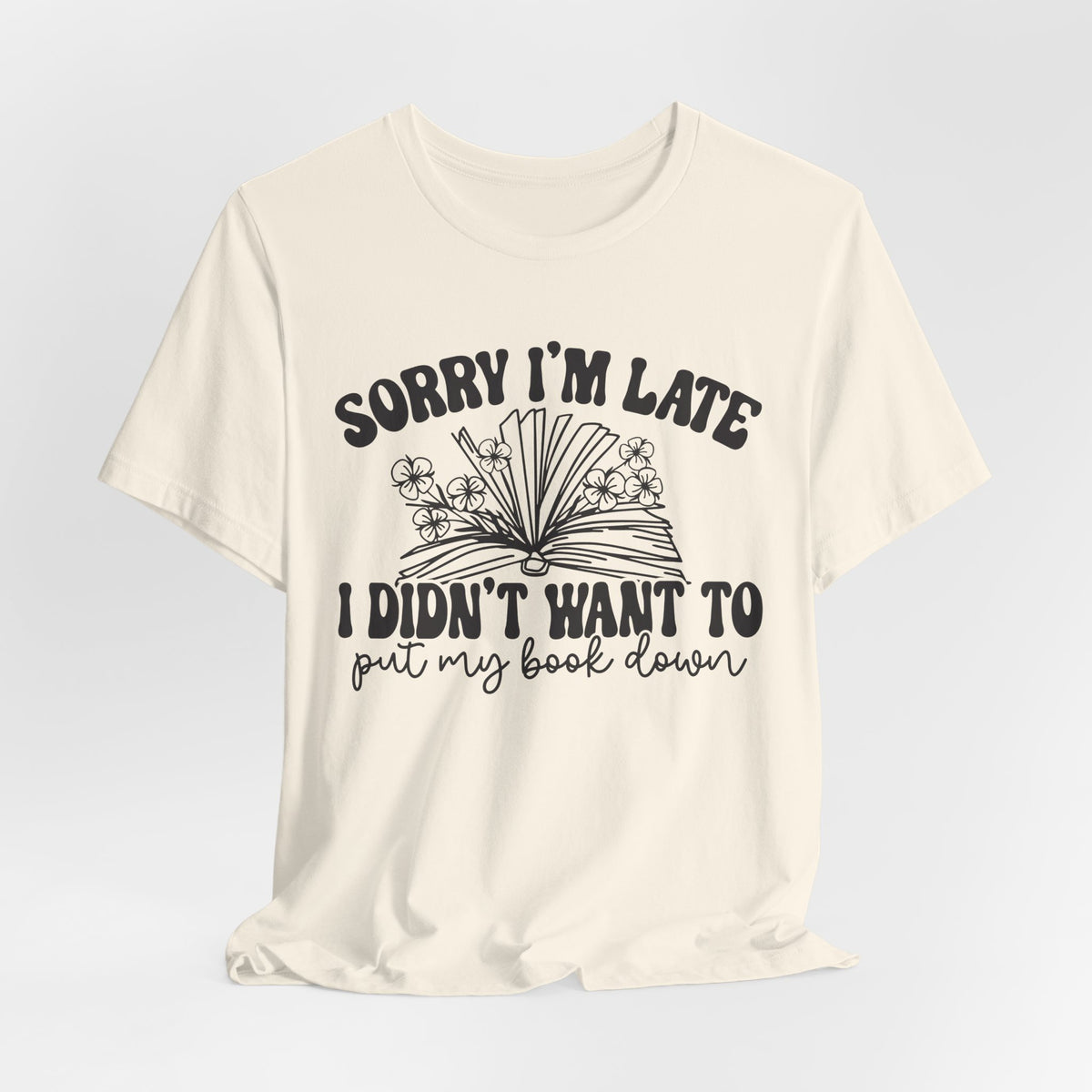 Sorry I'm Late I Didn't Want to Put My Book Down Unisex Jersey Short Sleeve Tee