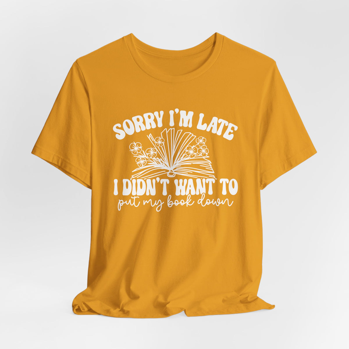 Sorry I'm Late I Didn't Want to Put My Book Down Unisex Jersey Short Sleeve Tee