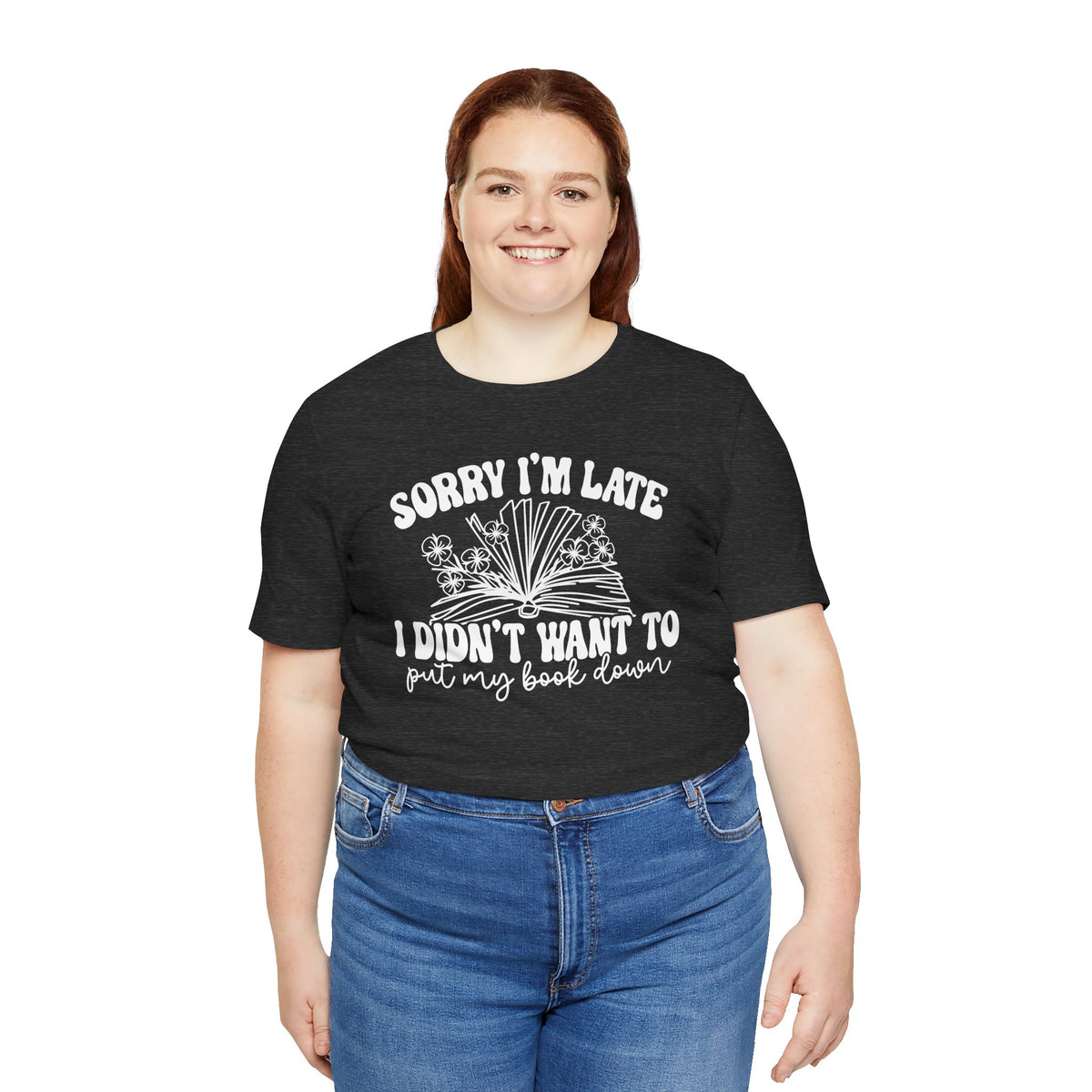 Sorry I'm Late I Didn't Want to Put My Book Down Unisex Jersey Short Sleeve Tee