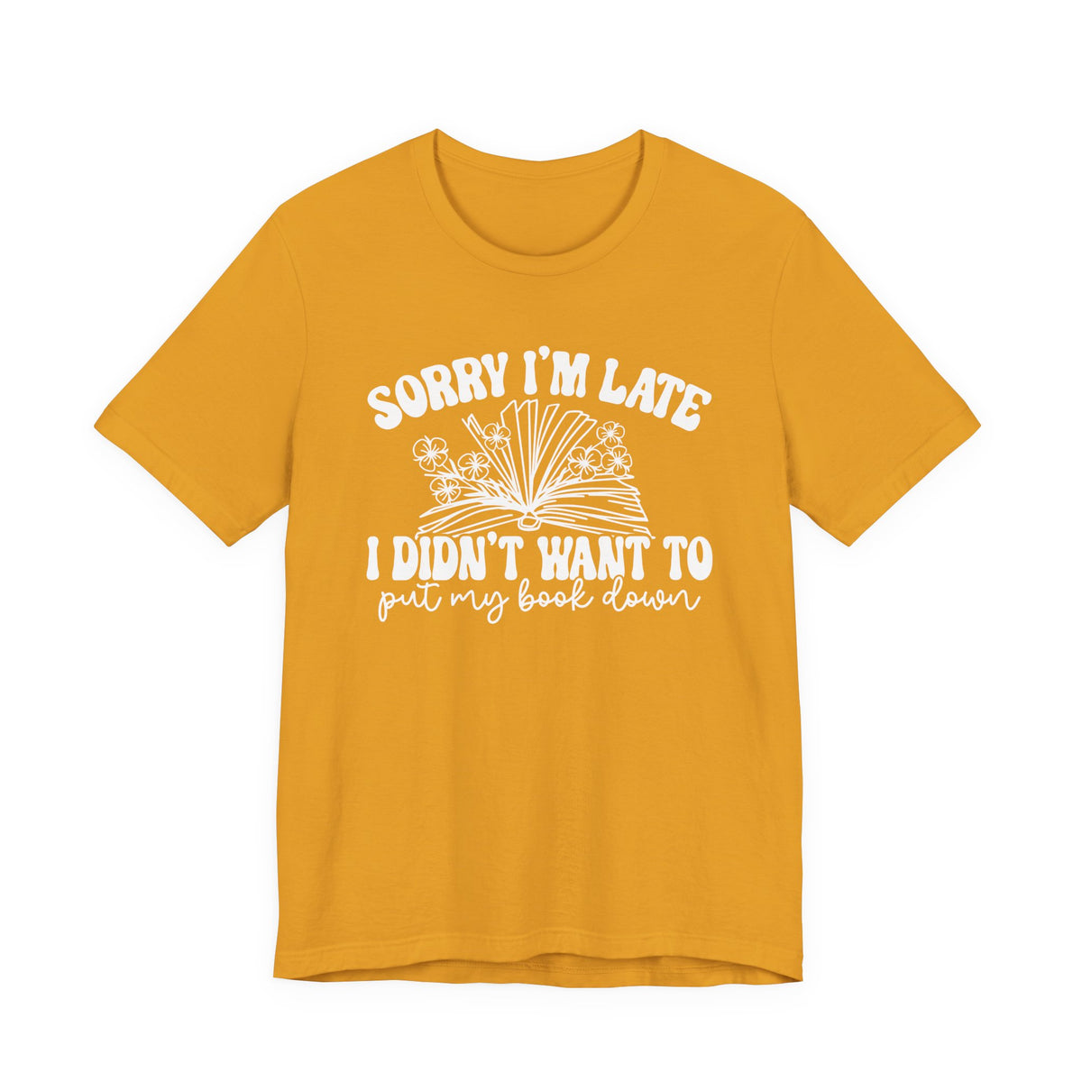 Sorry I'm Late I Didn't Want to Put My Book Down Unisex Jersey Short Sleeve Tee