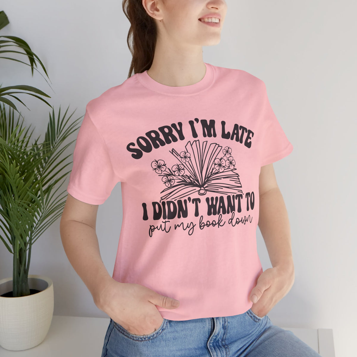 Sorry I'm Late I Didn't Want to Put My Book Down Unisex Jersey Short Sleeve Tee