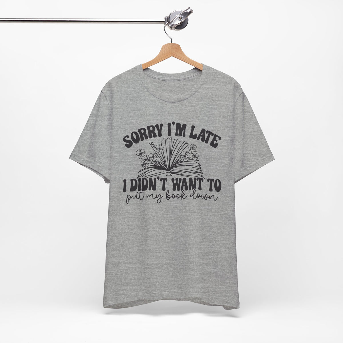 Sorry I'm Late I Didn't Want to Put My Book Down Unisex Jersey Short Sleeve Tee