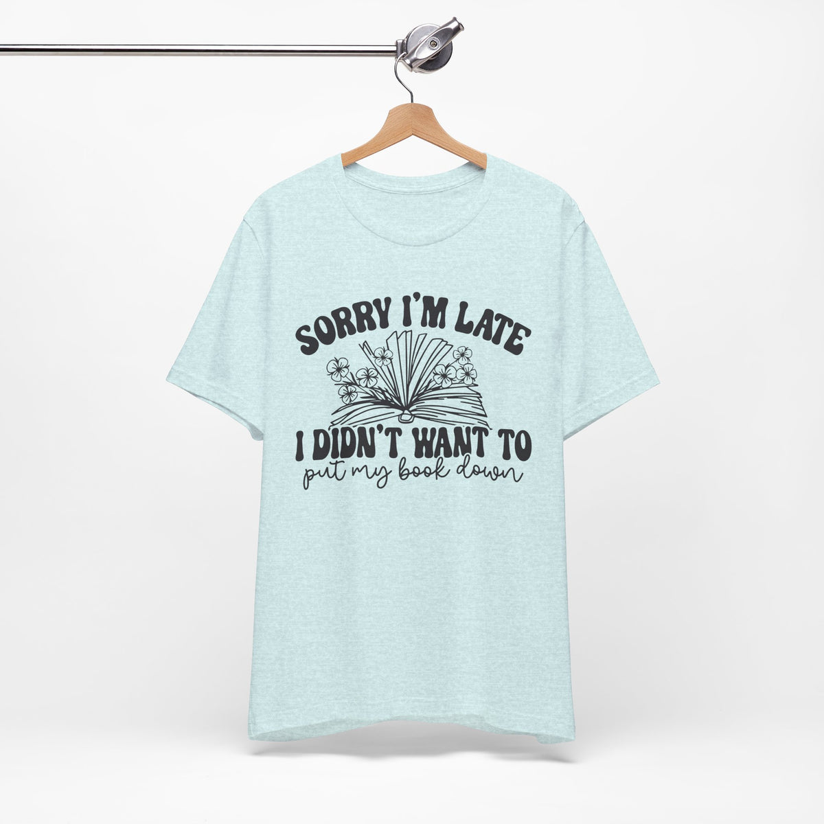 Sorry I'm Late I Didn't Want to Put My Book Down Unisex Jersey Short Sleeve Tee