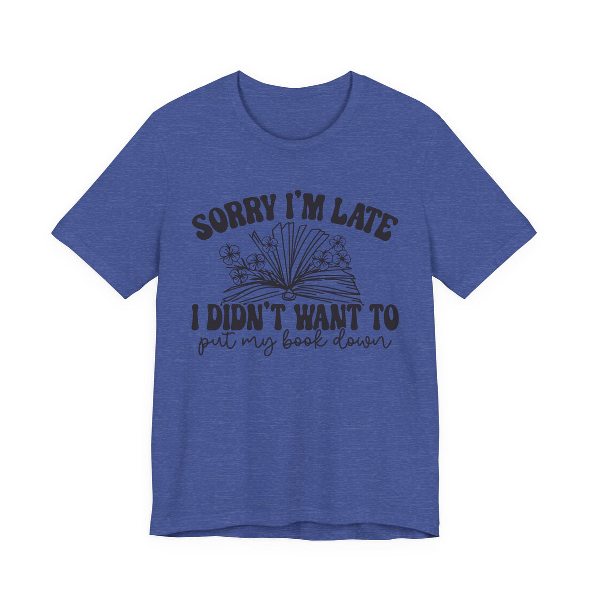 Sorry I'm Late I Didn't Want to Put My Book Down Unisex Jersey Short Sleeve Tee