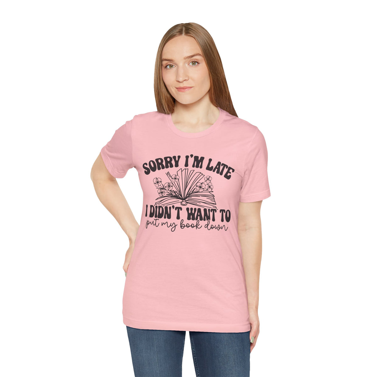 Sorry I'm Late I Didn't Want to Put My Book Down Unisex Jersey Short Sleeve Tee