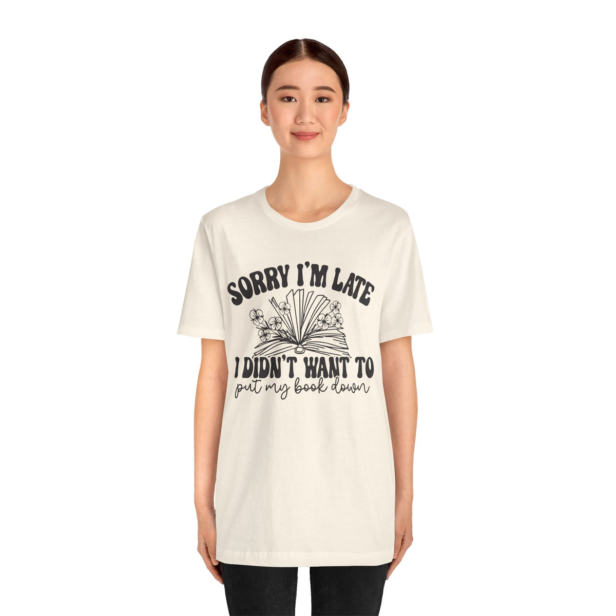 Sorry I'm Late I Didn't Want to Put My Book Down Unisex Jersey Short Sleeve Tee
