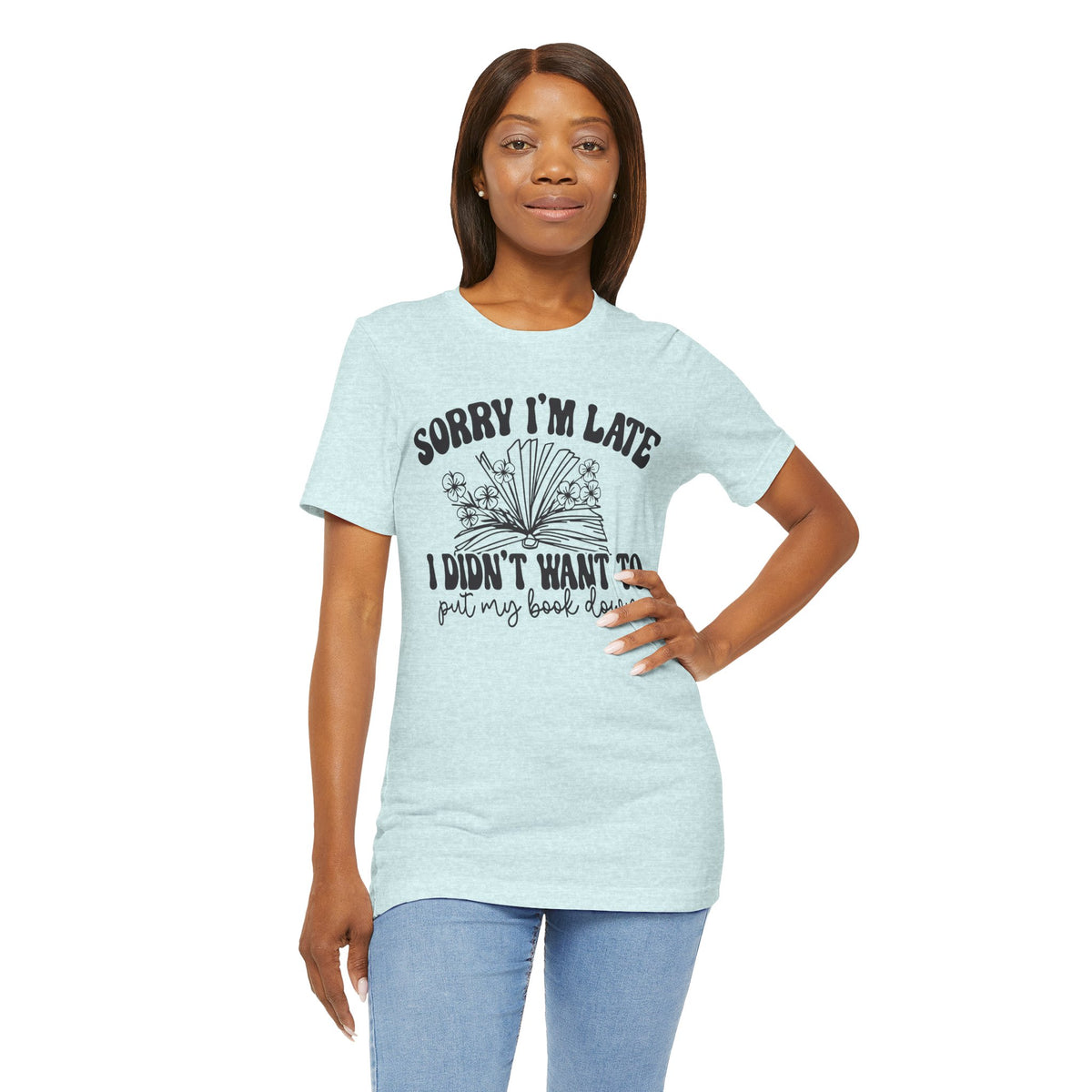 Sorry I'm Late I Didn't Want to Put My Book Down Unisex Jersey Short Sleeve Tee
