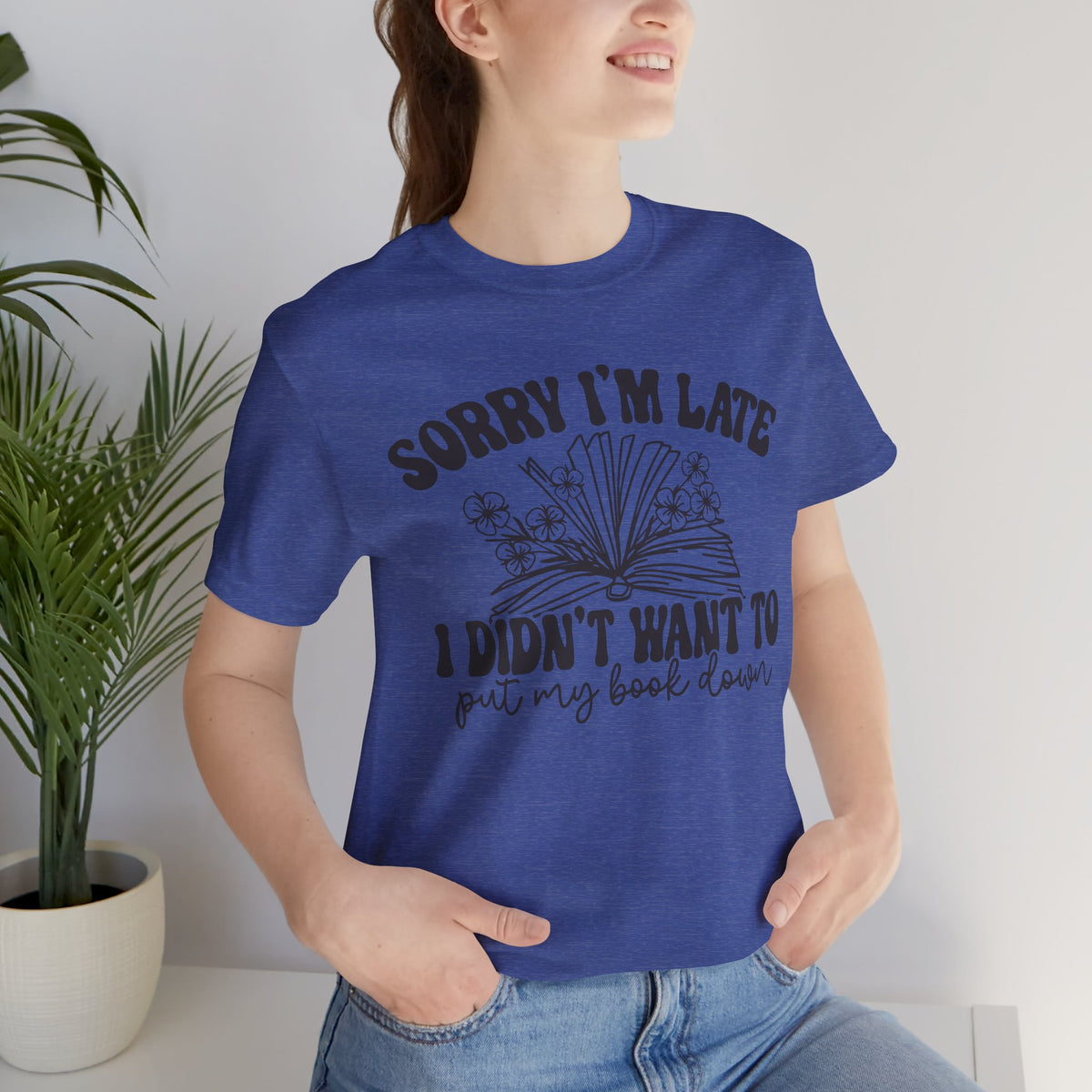 Sorry I'm Late I Didn't Want to Put My Book Down Unisex Jersey Short Sleeve Tee