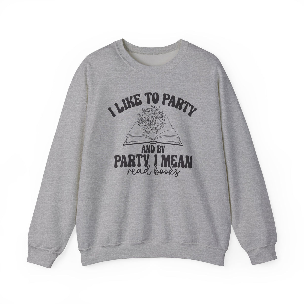 I Like to Party and by Party I Mean Read Books Unisex Heavy Blend™ Crewneck Sweatshirt