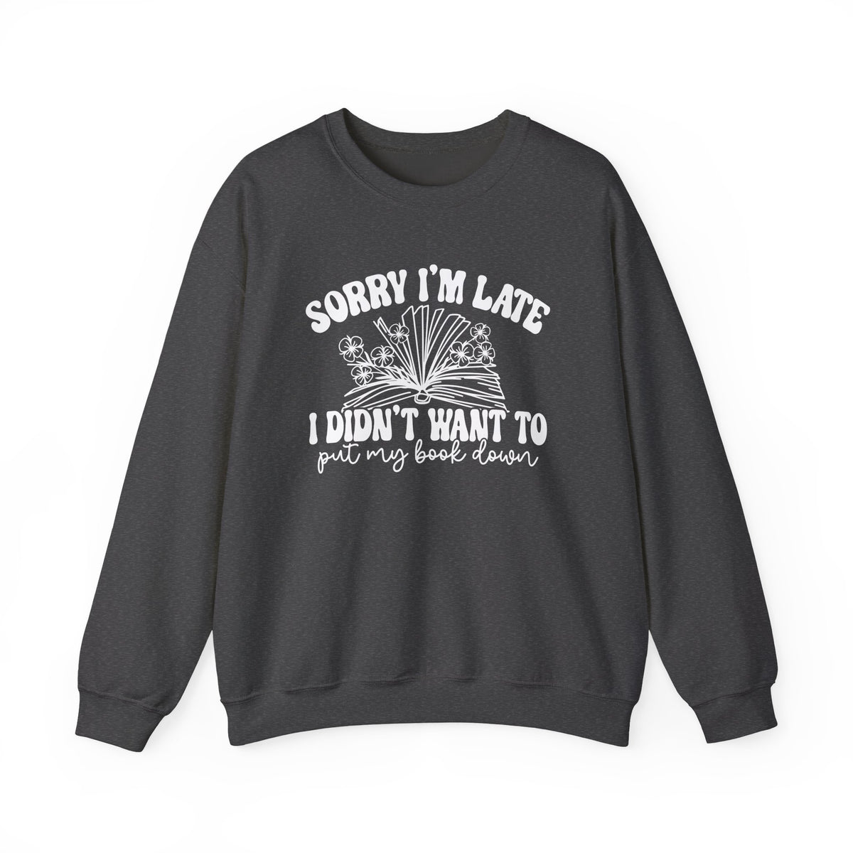 Sorry I'm Late I Didn't Want to Put My Book Down Unisex Heavy Blend™ Crewneck Sweatshirt