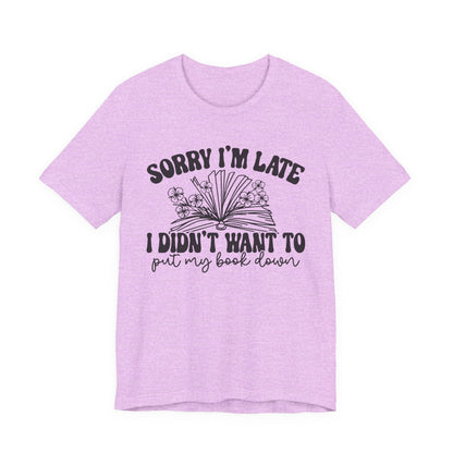 Sorry I'm Late I Didn't Want to Put My Book Down Unisex Jersey Short Sleeve Tee
