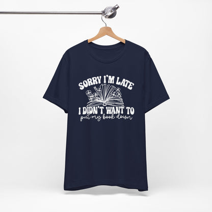 Sorry I'm Late I Didn't Want to Put My Book Down Unisex Jersey Short Sleeve Tee