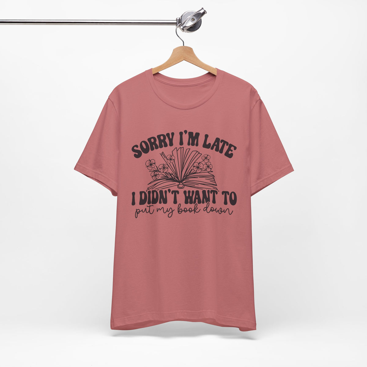 Sorry I'm Late I Didn't Want to Put My Book Down Unisex Jersey Short Sleeve Tee