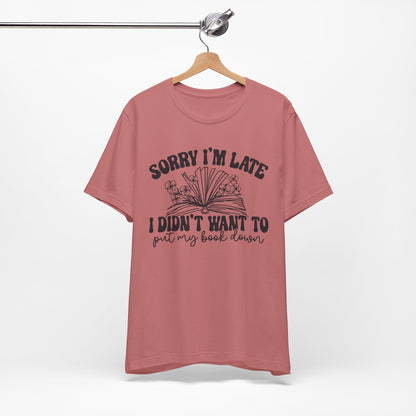 Sorry I'm Late I Didn't Want to Put My Book Down Unisex Jersey Short Sleeve Tee