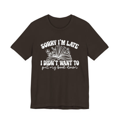 Sorry I'm Late I Didn't Want to Put My Book Down Unisex Jersey Short Sleeve Tee