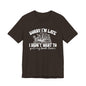 Sorry I'm Late I Didn't Want to Put My Book Down Unisex Jersey Short Sleeve Tee