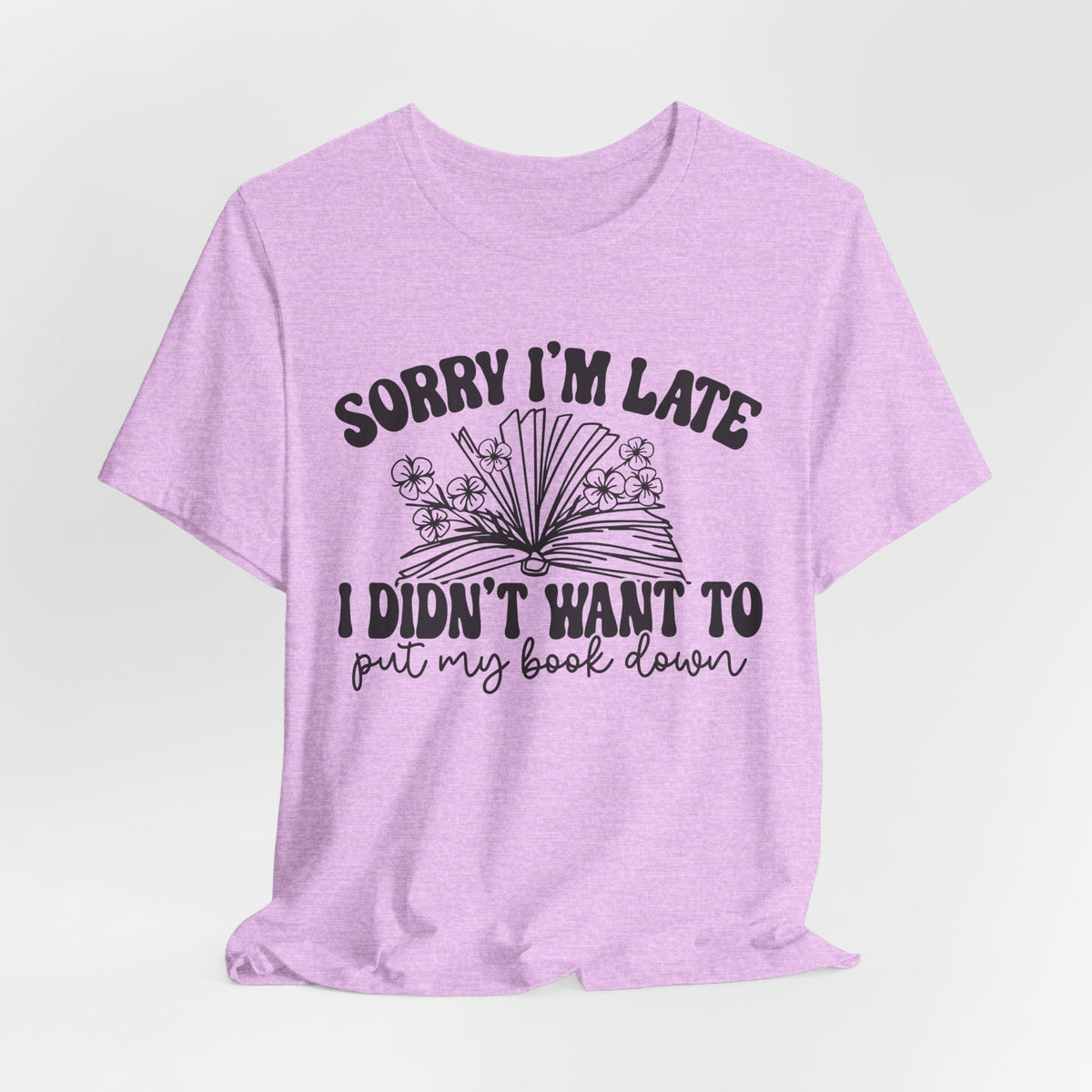 Sorry I'm Late I Didn't Want to Put My Book Down Unisex Jersey Short Sleeve Tee