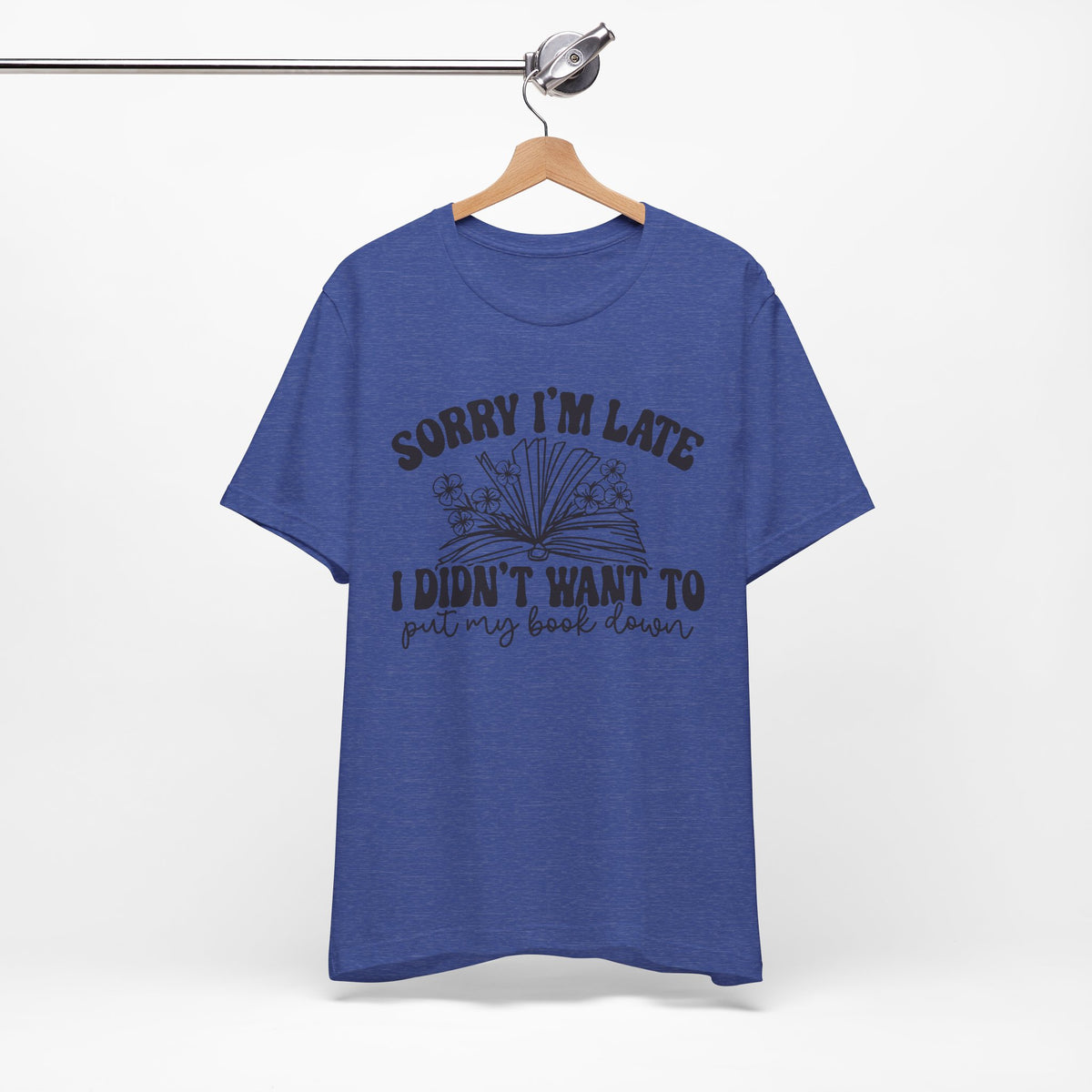 Sorry I'm Late I Didn't Want to Put My Book Down Unisex Jersey Short Sleeve Tee