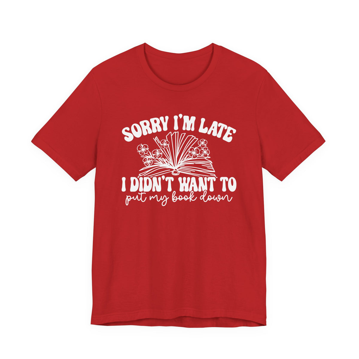 Sorry I'm Late I Didn't Want to Put My Book Down Unisex Jersey Short Sleeve Tee