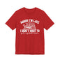 Sorry I'm Late I Didn't Want to Put My Book Down Unisex Jersey Short Sleeve Tee