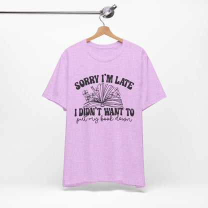 Sorry I'm Late I Didn't Want to Put My Book Down Unisex Jersey Short Sleeve Tee