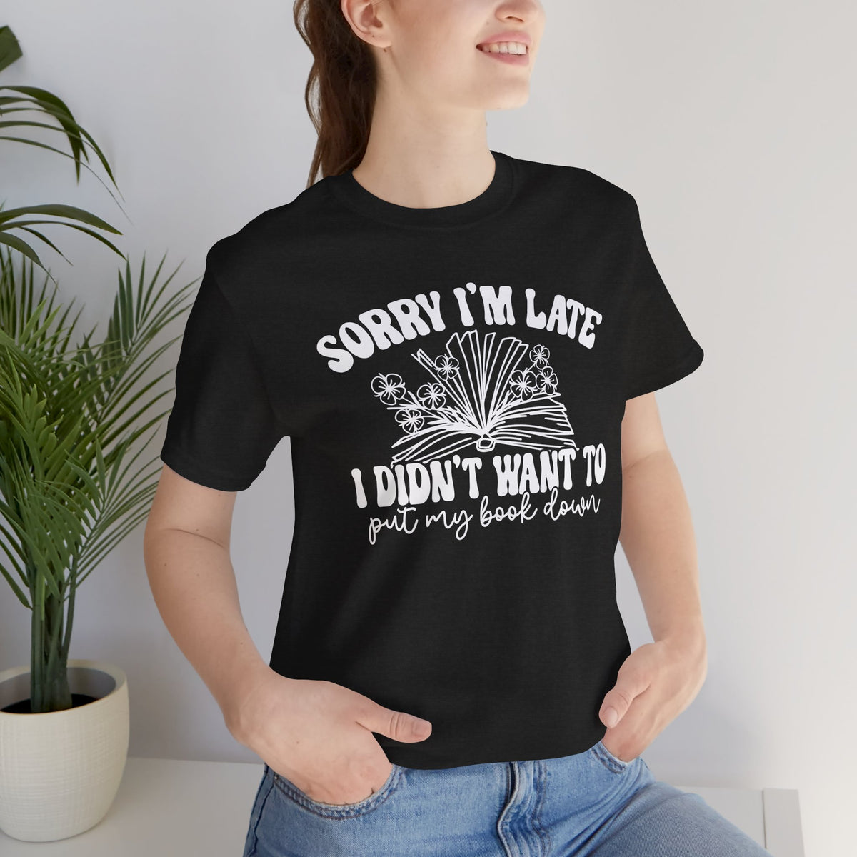 Sorry I'm Late I Didn't Want to Put My Book Down Unisex Jersey Short Sleeve Tee