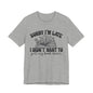 Sorry I'm Late I Didn't Want to Put My Book Down Unisex Jersey Short Sleeve Tee