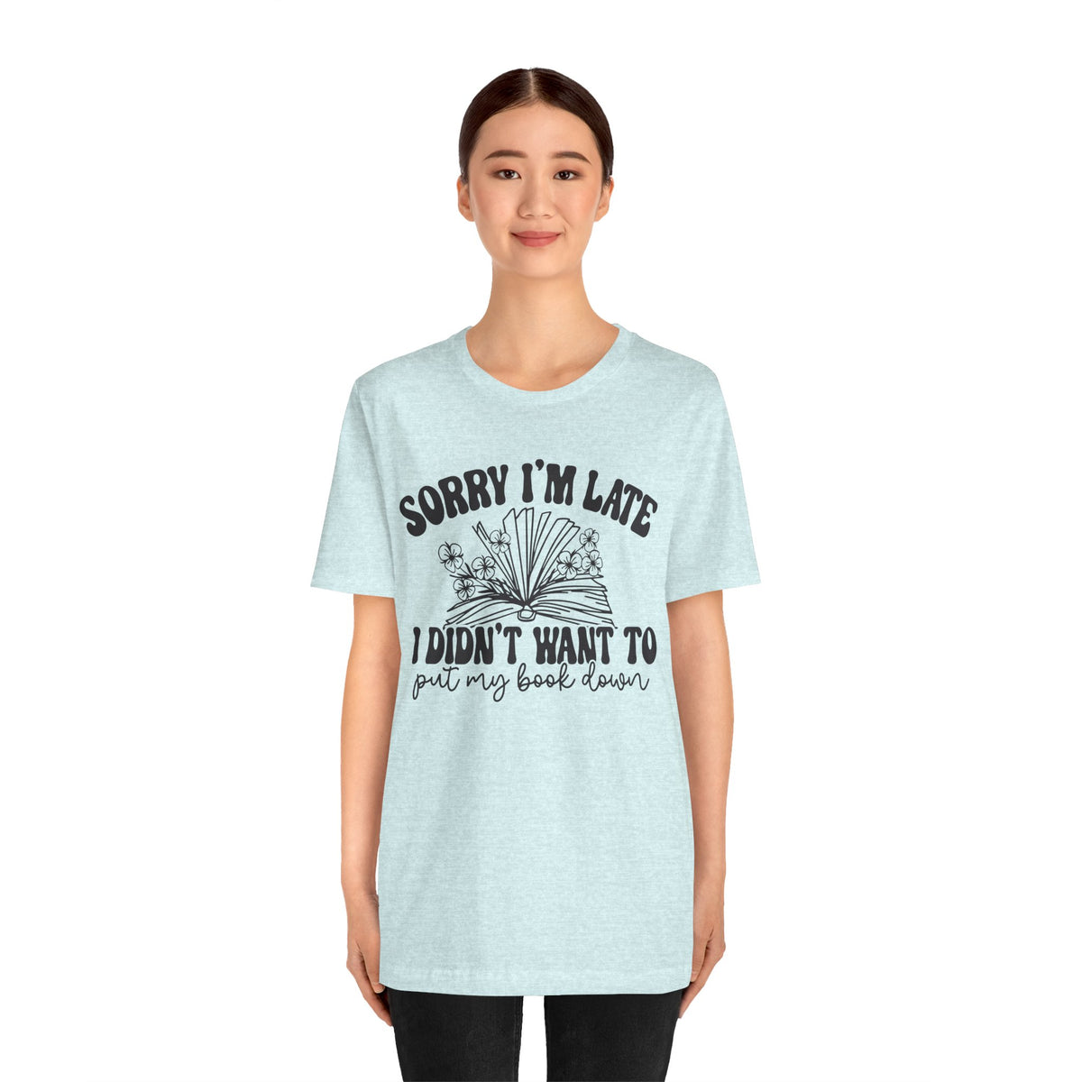 Sorry I'm Late I Didn't Want to Put My Book Down Unisex Jersey Short Sleeve Tee