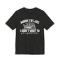 Sorry I'm Late I Didn't Want to Put My Book Down Unisex Jersey Short Sleeve Tee
