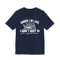 Sorry I'm Late I Didn't Want to Put My Book Down Unisex Jersey Short Sleeve Tee