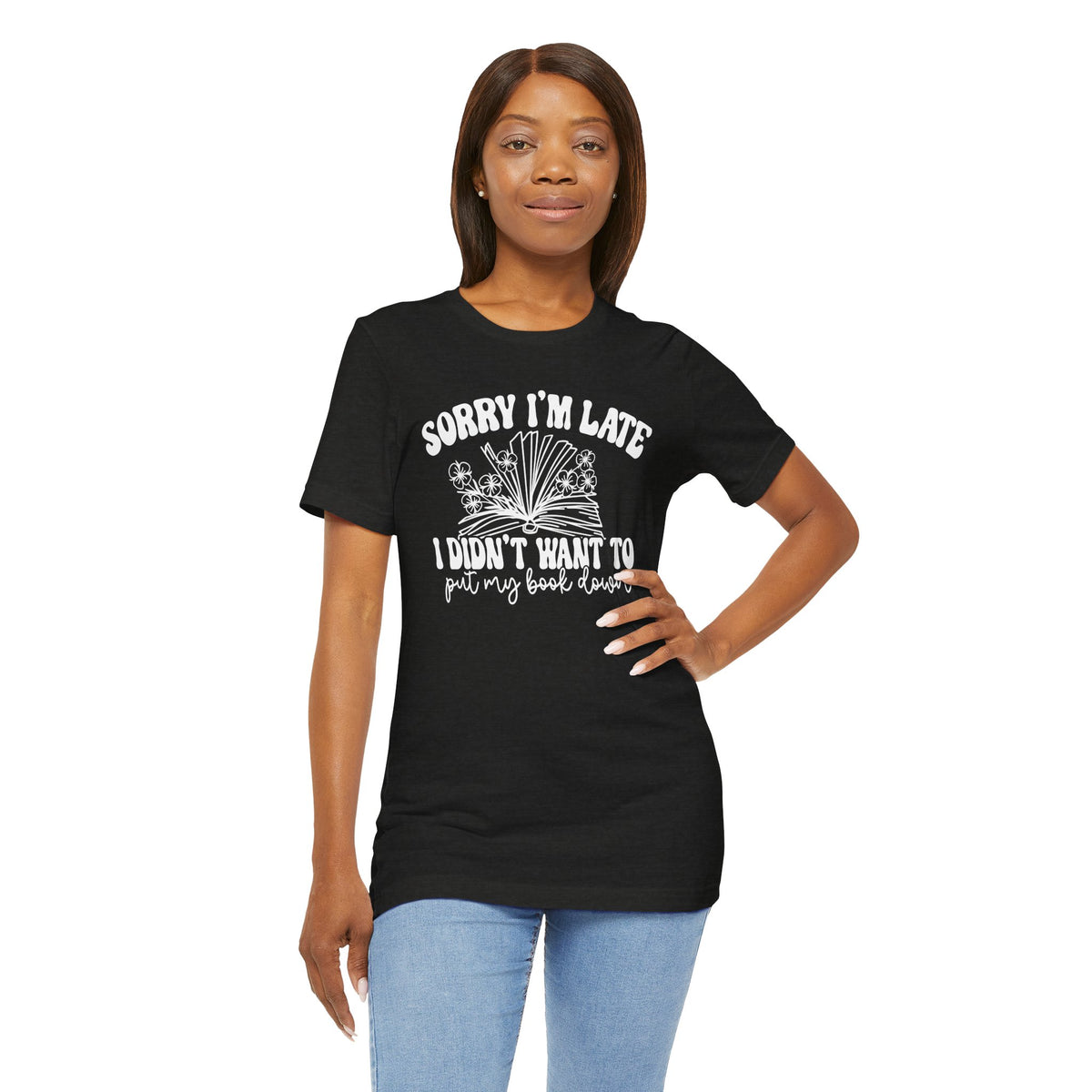 Sorry I'm Late I Didn't Want to Put My Book Down Unisex Jersey Short Sleeve Tee