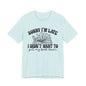 Sorry I'm Late I Didn't Want to Put My Book Down Unisex Jersey Short Sleeve Tee