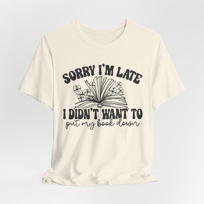 Sorry I'm Late I Didn't Want to Put My Book Down Unisex Jersey Short Sleeve Tee