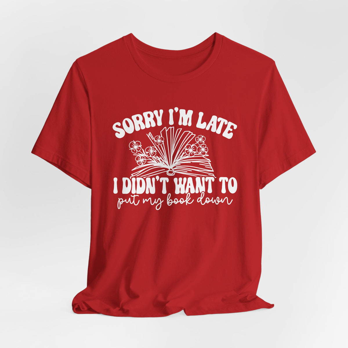 Sorry I'm Late I Didn't Want to Put My Book Down Unisex Jersey Short Sleeve Tee