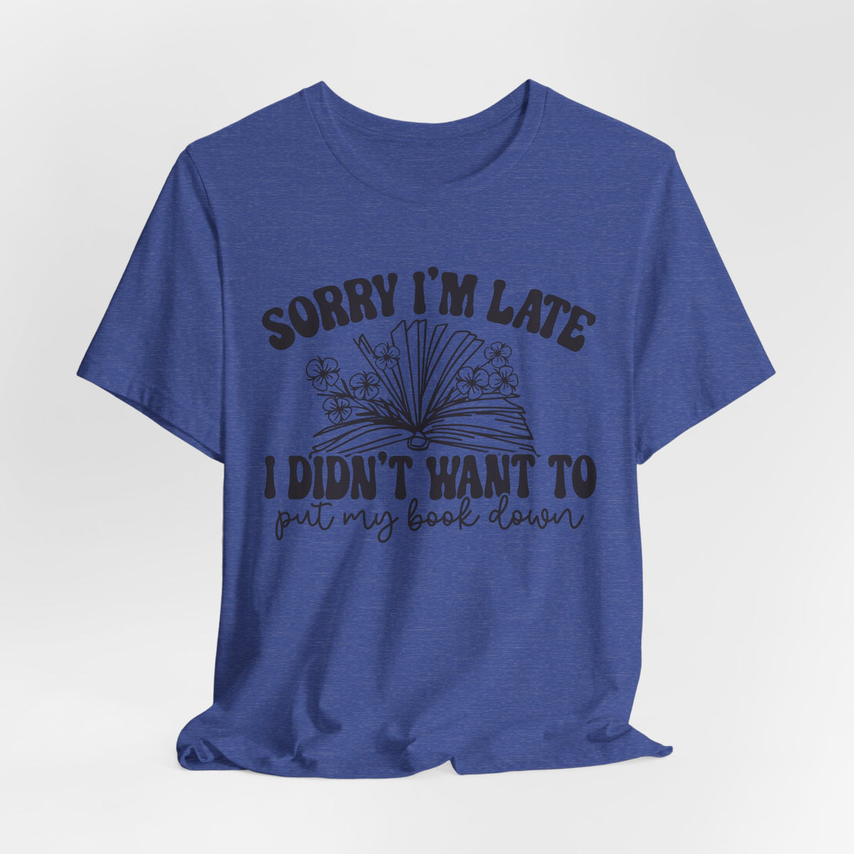 Sorry I'm Late I Didn't Want to Put My Book Down Unisex Jersey Short Sleeve Tee