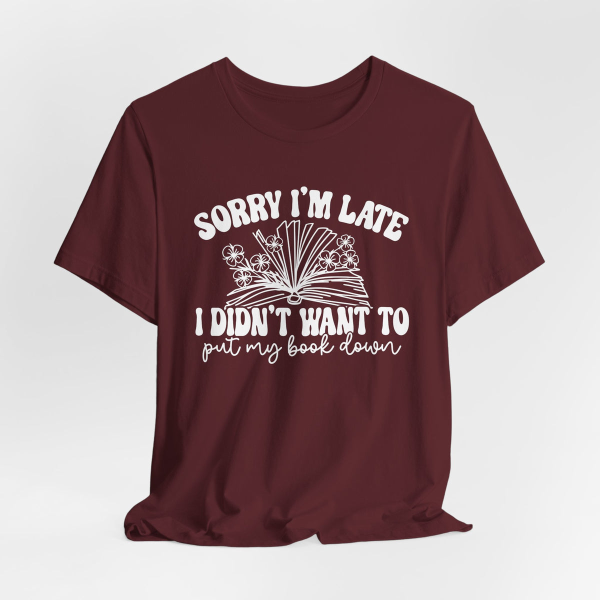 Sorry I'm Late I Didn't Want to Put My Book Down Unisex Jersey Short Sleeve Tee