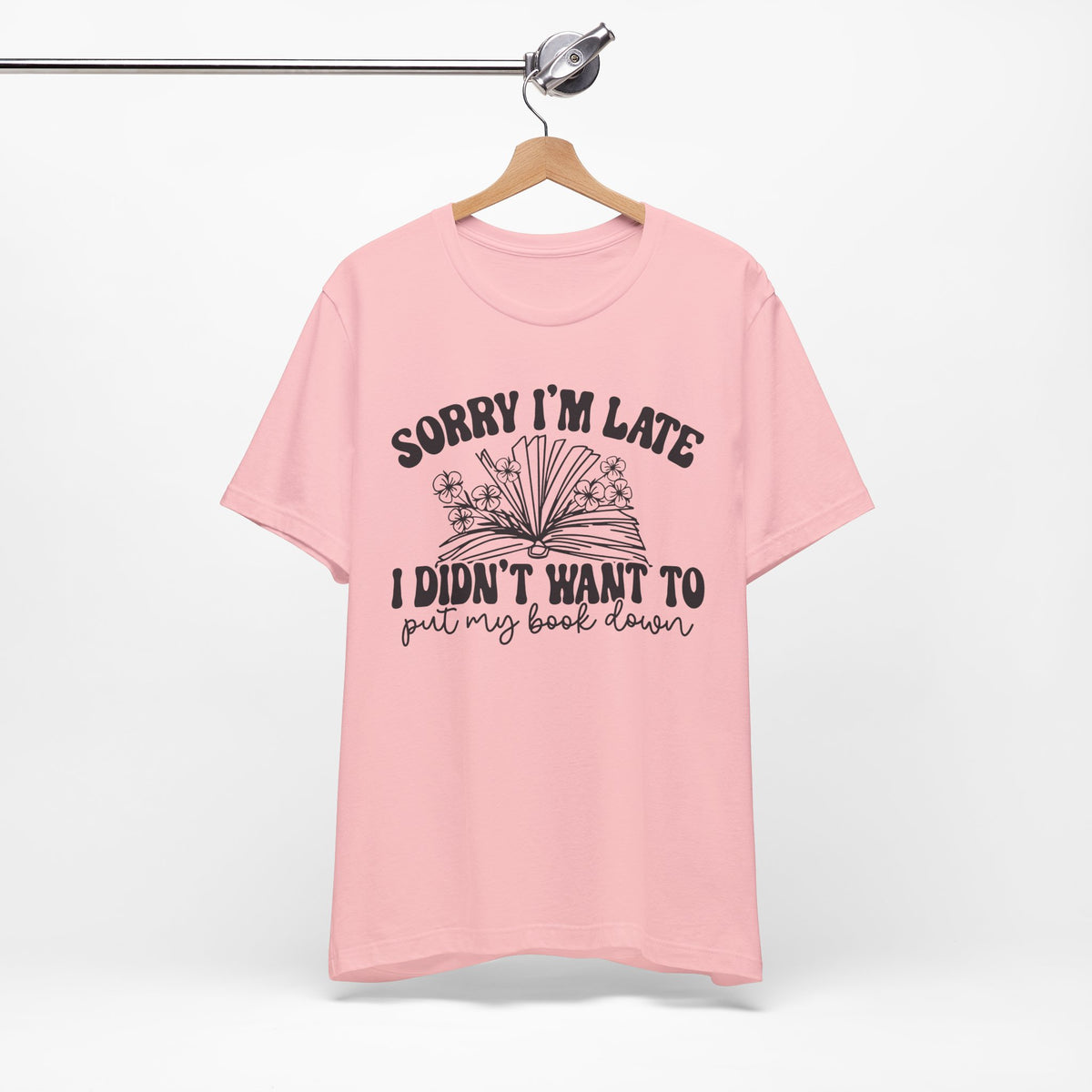 Sorry I'm Late I Didn't Want to Put My Book Down Unisex Jersey Short Sleeve Tee