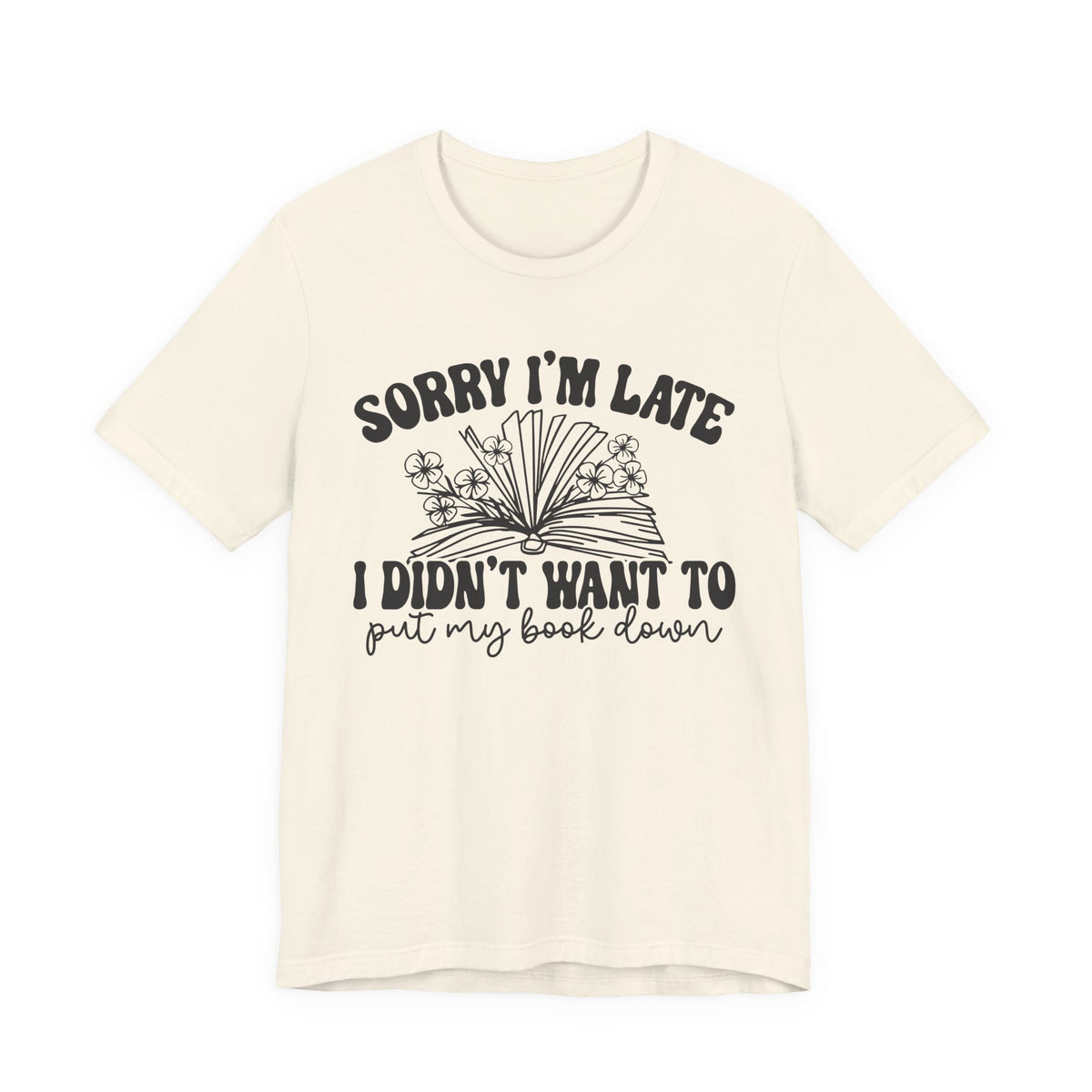 Sorry I'm Late I Didn't Want to Put My Book Down Unisex Jersey Short Sleeve Tee