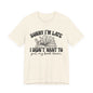 Sorry I'm Late I Didn't Want to Put My Book Down Unisex Jersey Short Sleeve Tee
