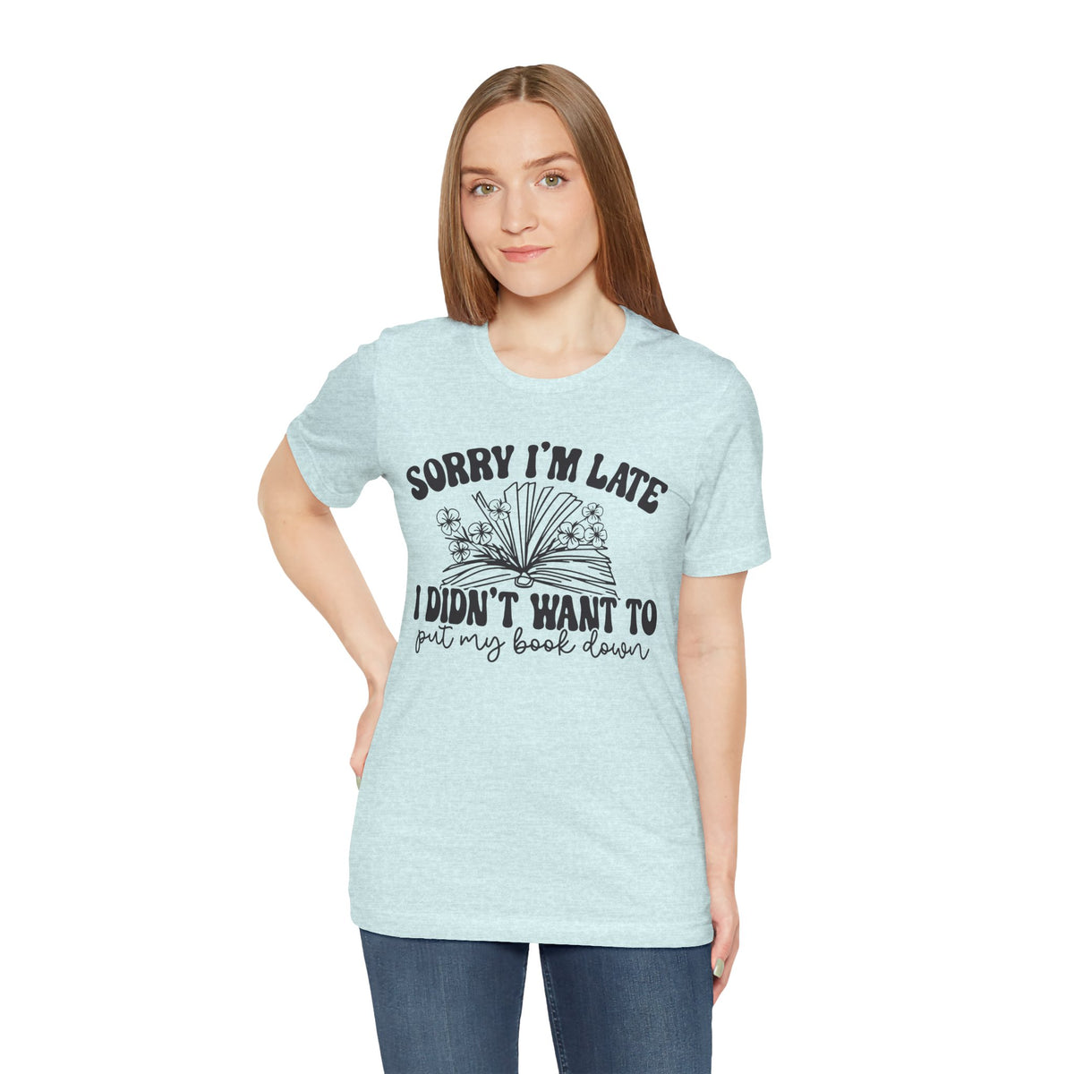 Sorry I'm Late I Didn't Want to Put My Book Down Unisex Jersey Short Sleeve Tee